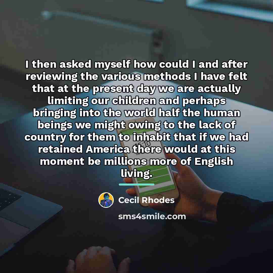 “I then asked myself how could I and after reviewing…” quote by Cecil Rhodes