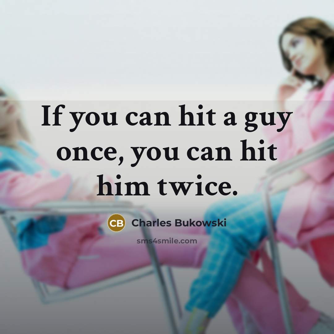 “If you can hit a guy once, you can hit…” quote by Charles Bukowski