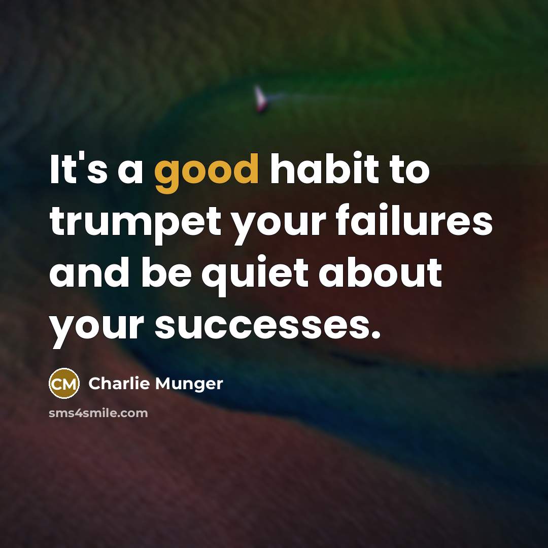 “It's a good habit to trumpet your failures and be…” quote by Charlie Munger