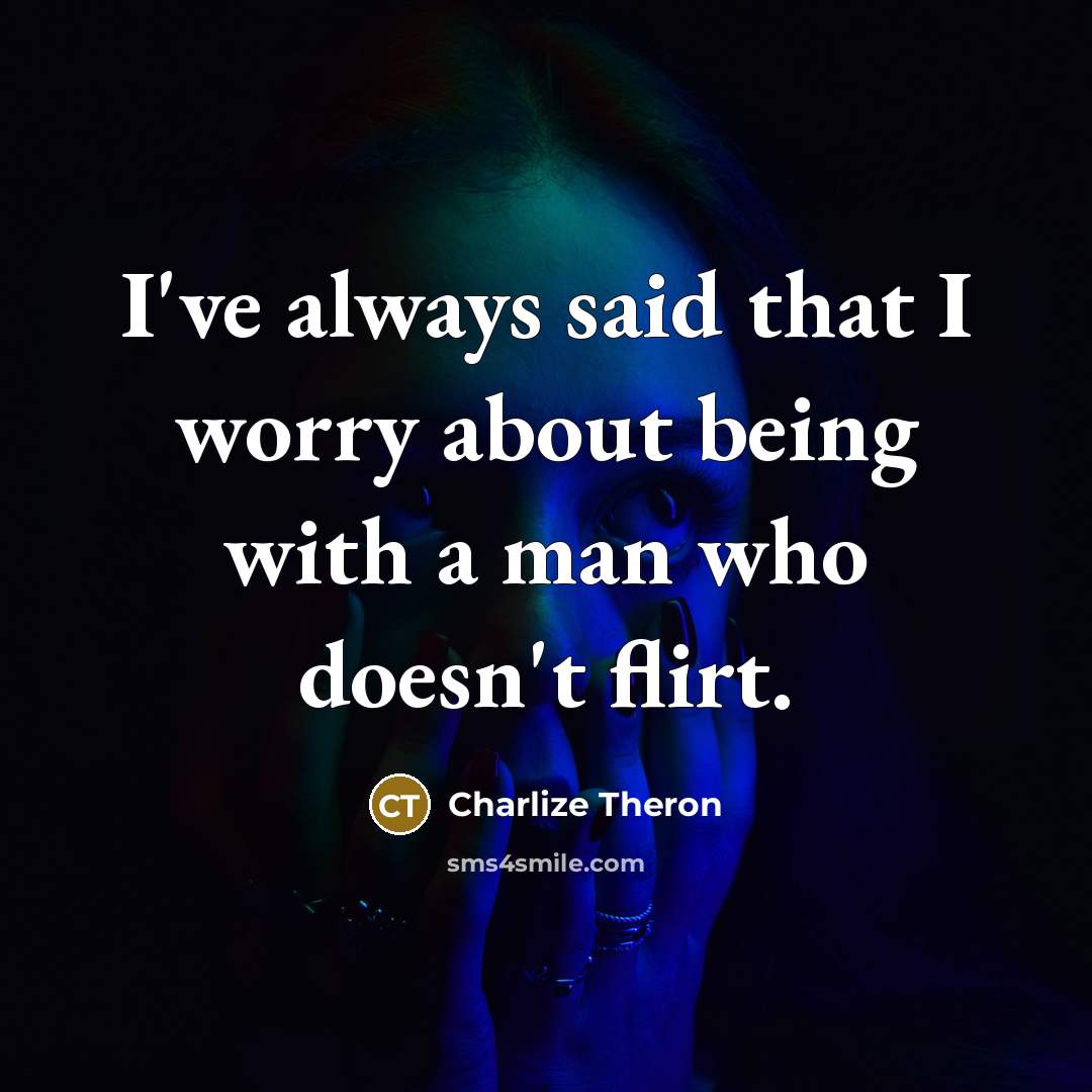 “I've always said that I worry about being with a…” quote by Charlize Theron