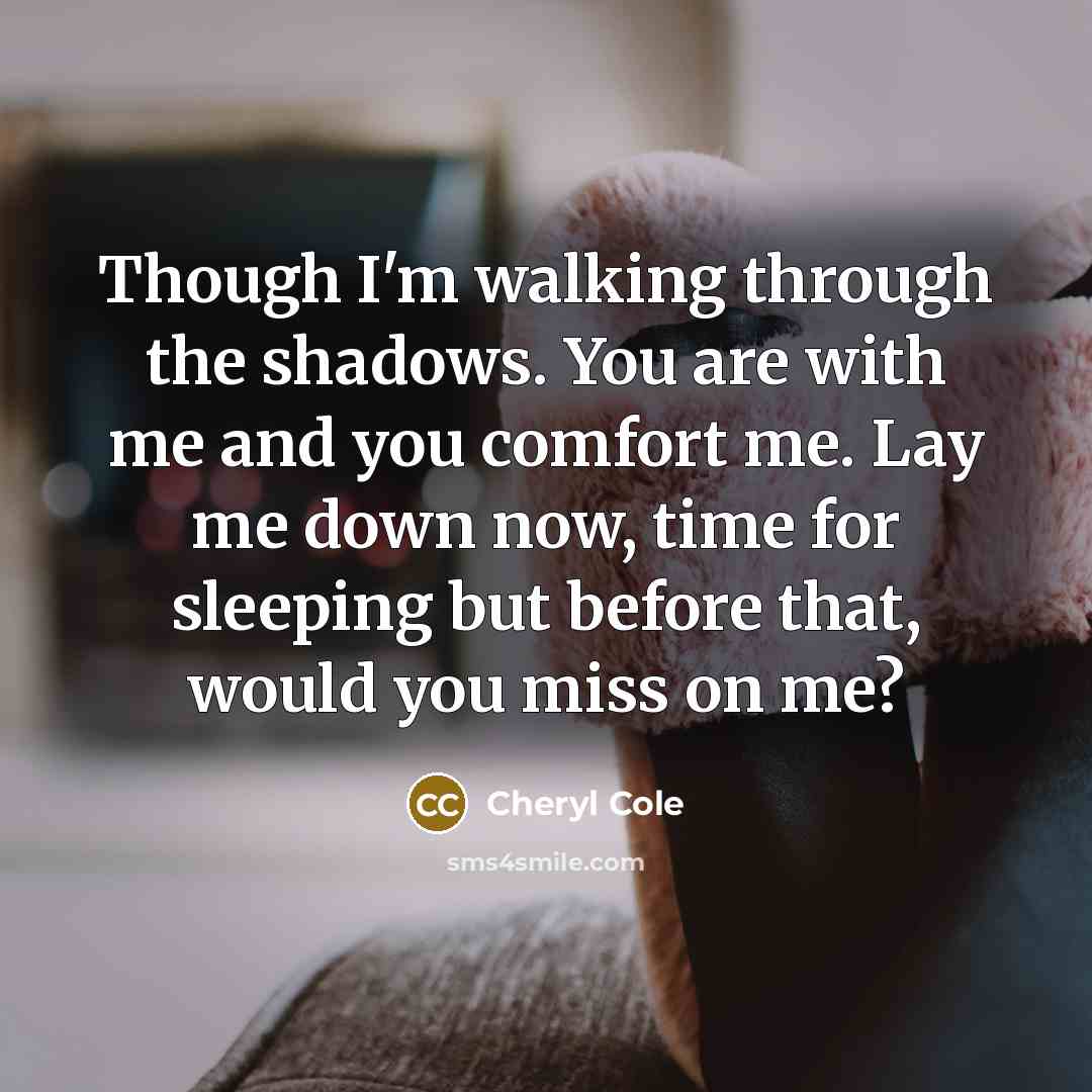 “Though I'm walking through the shadows. You are with me…” quote by Cheryl Cole