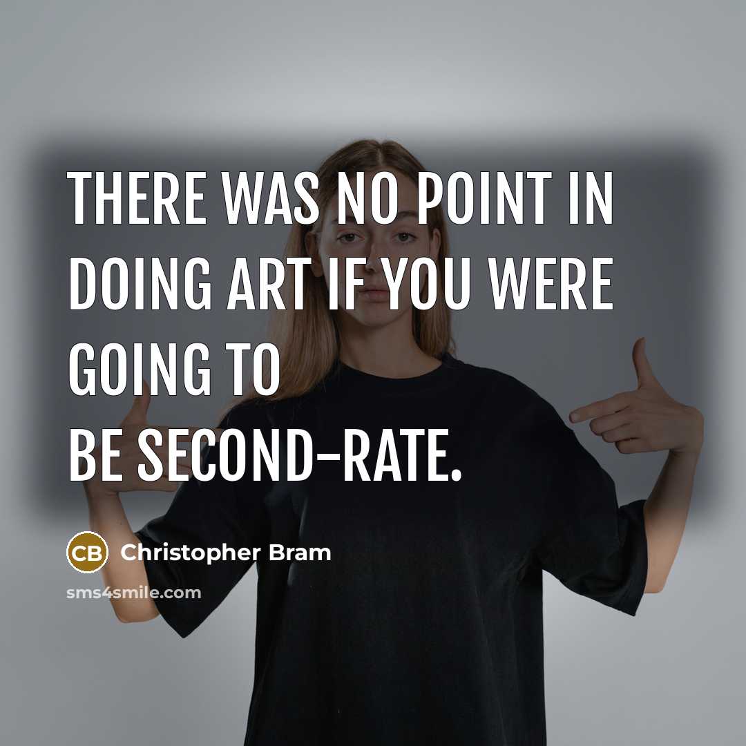 “There was no point in doing art if you were…” quote by Christopher Bram