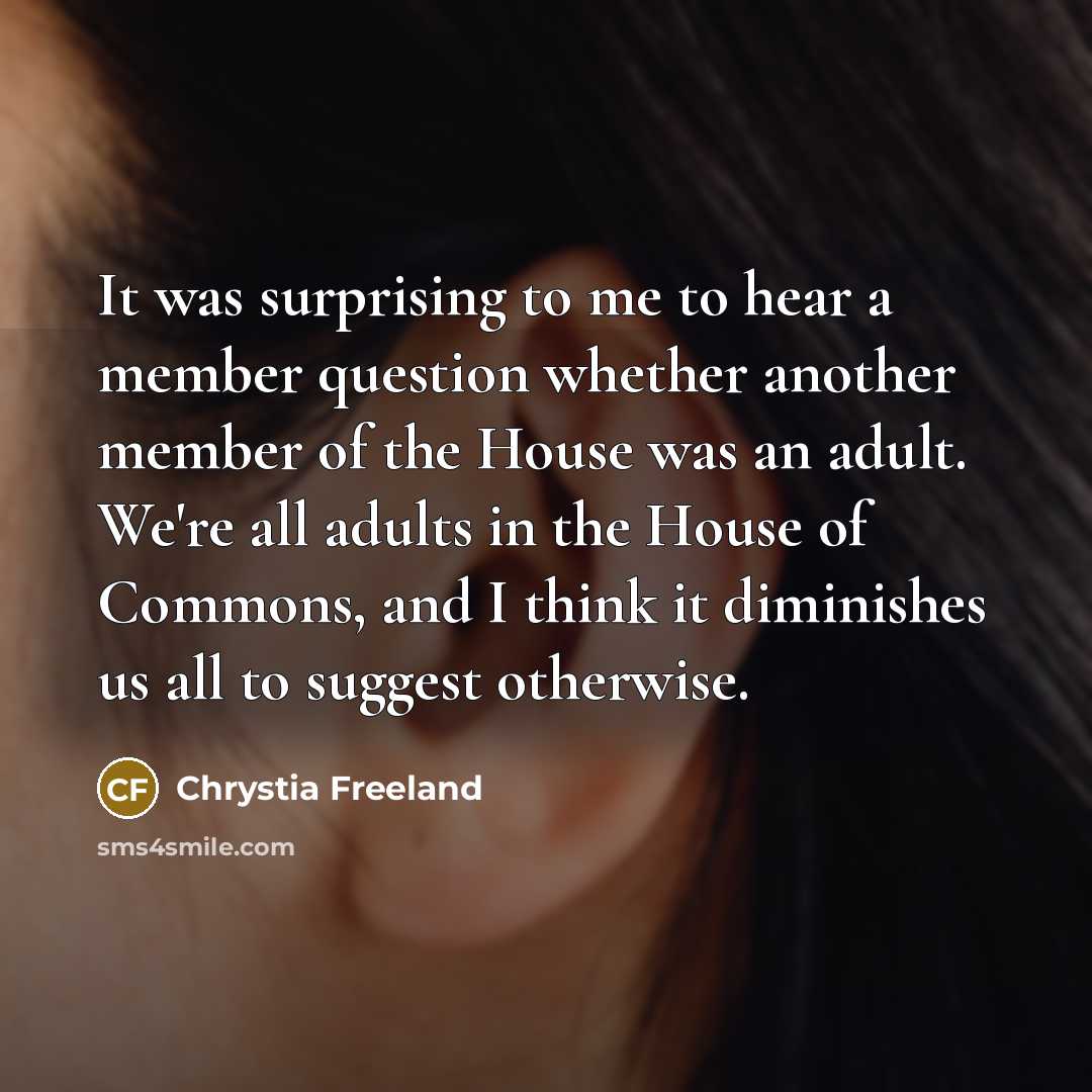 “It was surprising to me to hear a member question…” quote by Chrystia Freeland