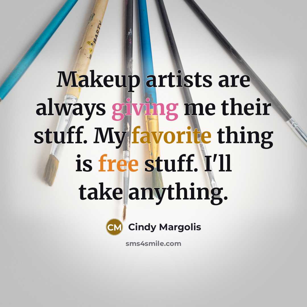“Makeup artists are always giving me their stuff. My favorite…” quote by Cindy Margolis