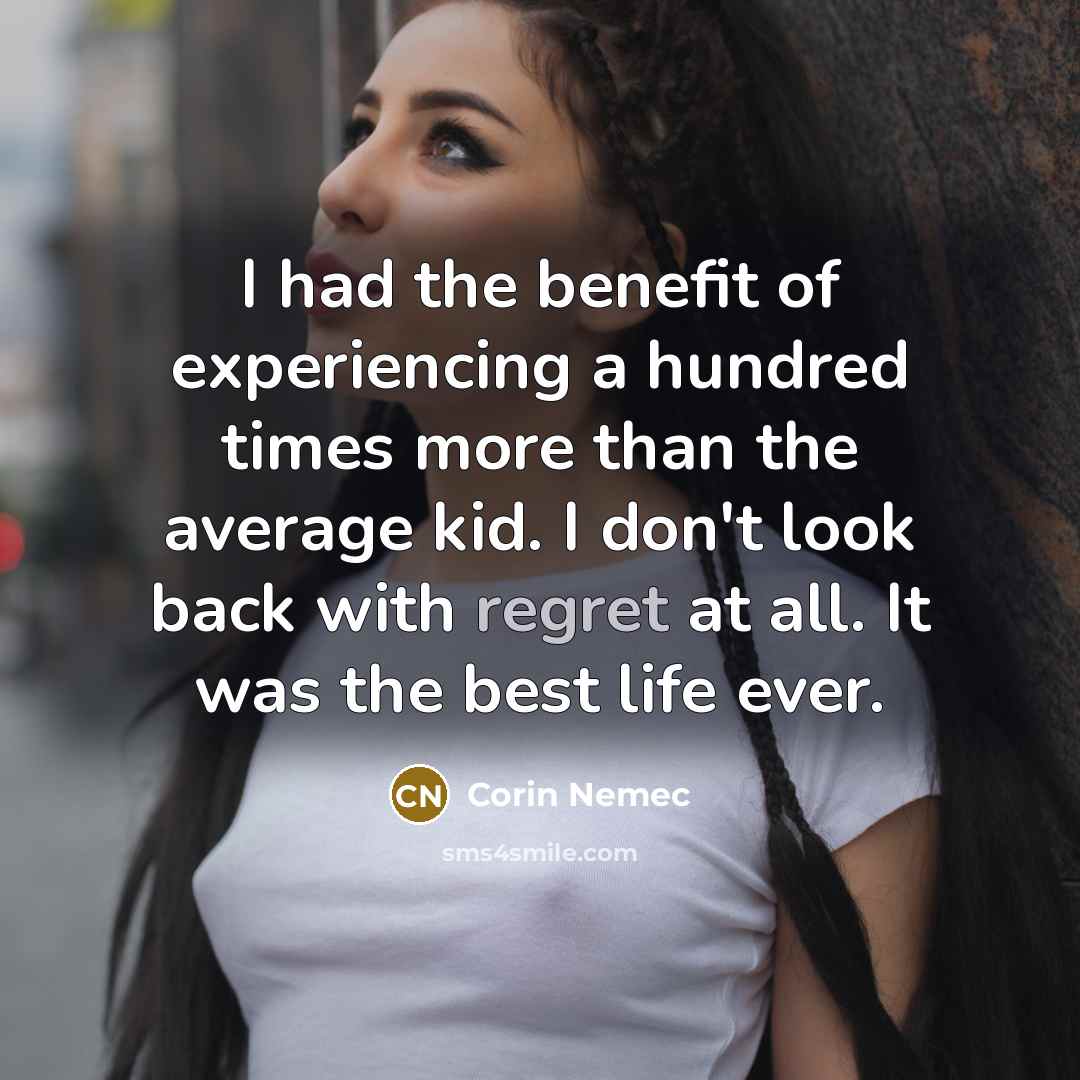 “I had the benefit of experiencing a hundred times more…” quote by Corin Nemec