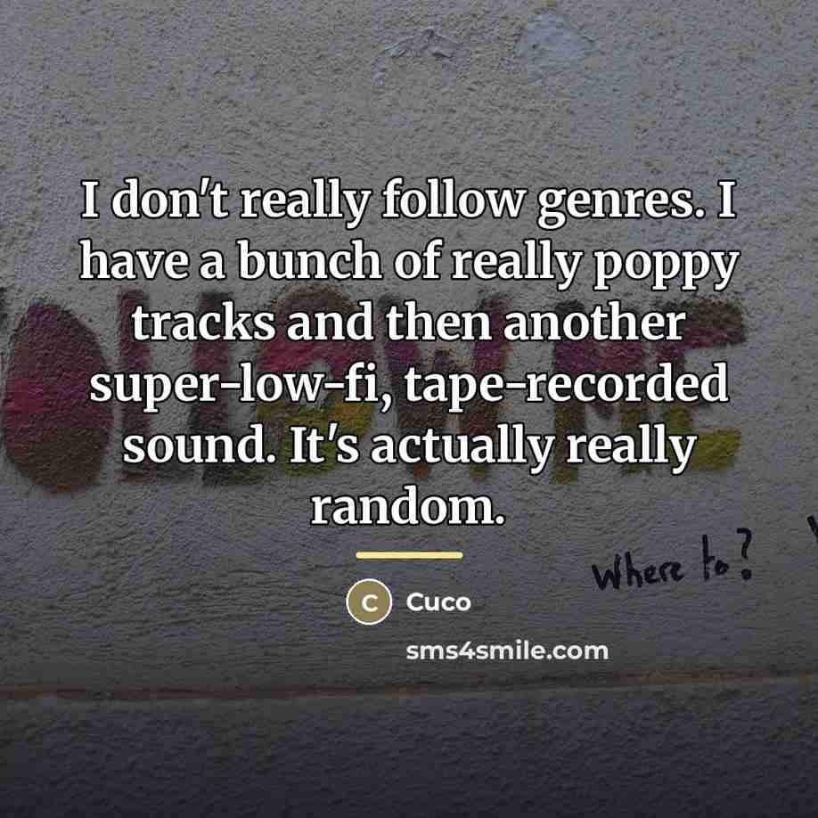 “I don't really follow genres. I have a bunch of…” quote by Cuco