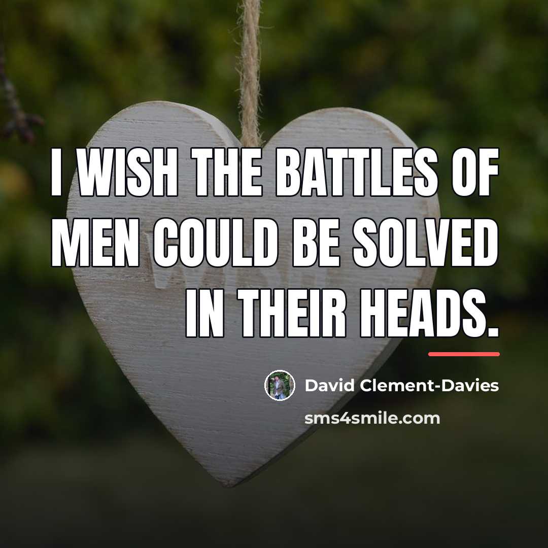 “I wish the battles of men could be solved in…” quote by David Clement-Davies