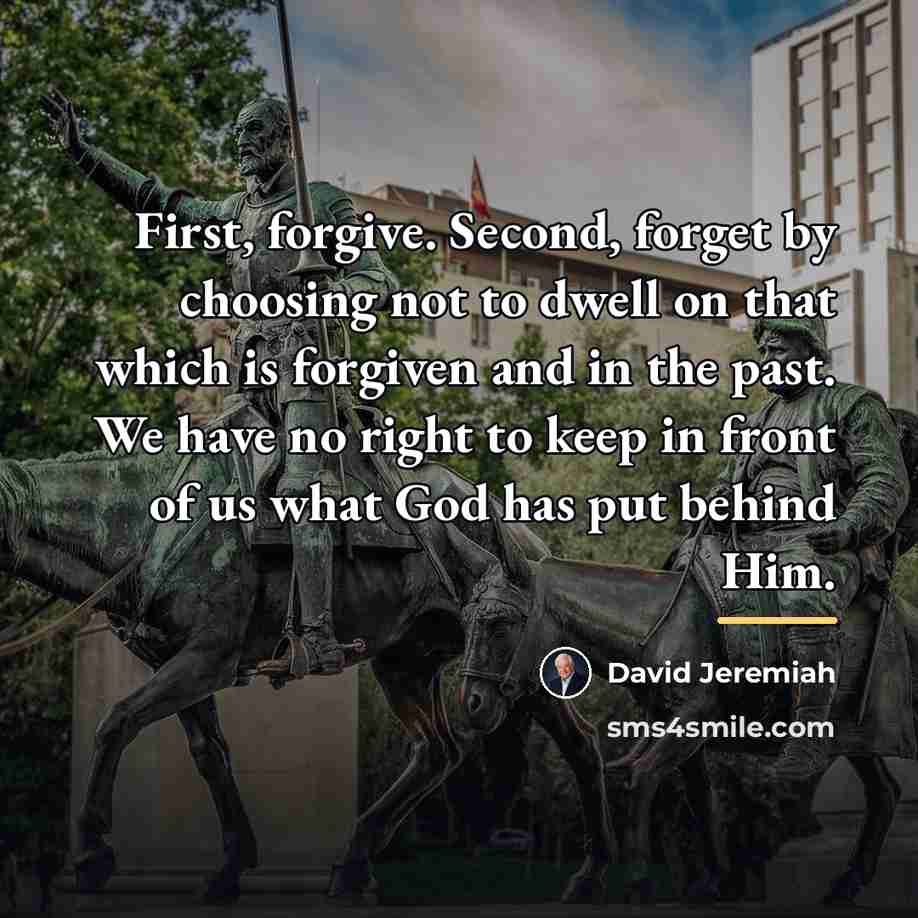 “First, forgive. Second, forget by choosing not to dwell on…” quote by David Jeremiah