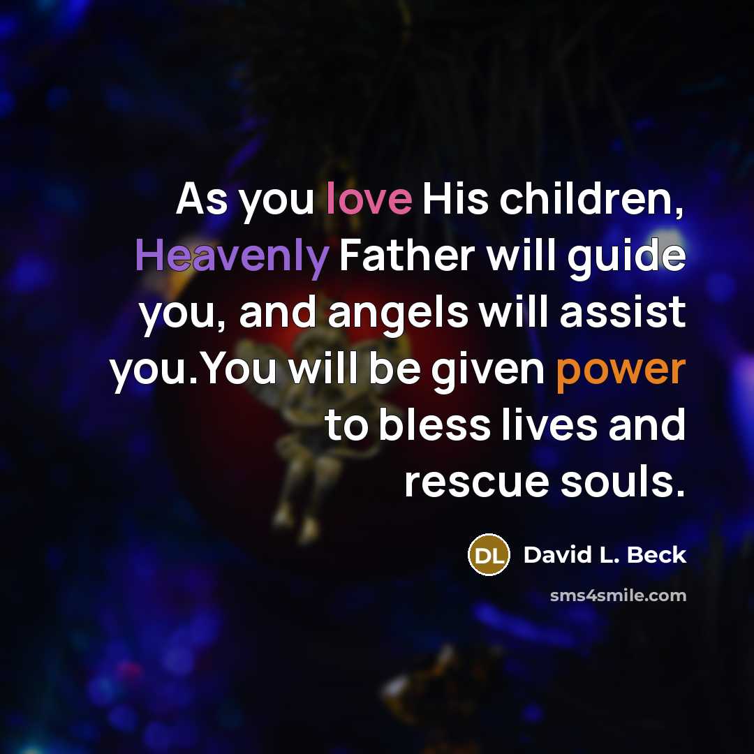 “As you love His children, Heavenly Father will guide you,…” quote by David L. Beck