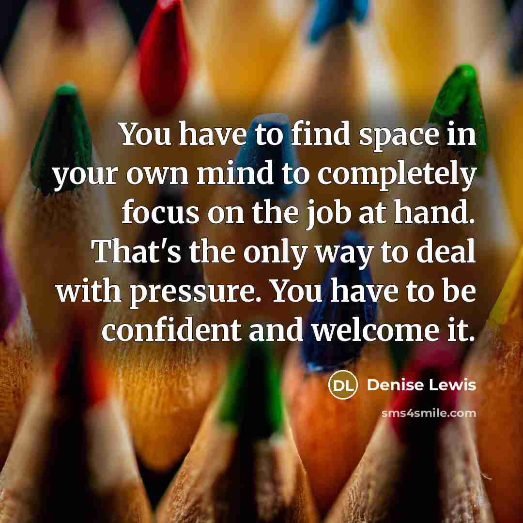 “You have to find space in your own mind to…” quote by Denise Lewis