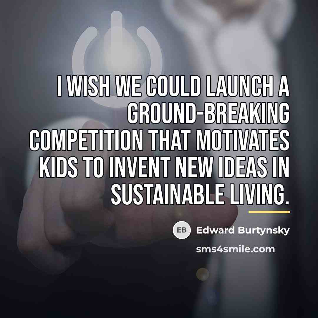 “I wish we could launch a ground-breaking competition that motivates…” quote by Edward Burtynsky