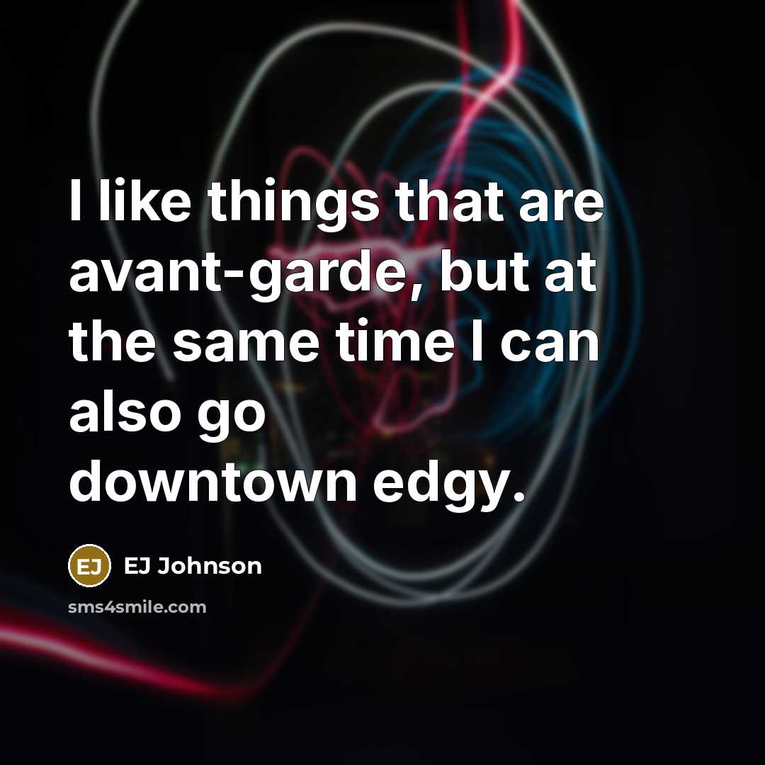 “I like things that are avant-garde, but at the same…” quote by EJ Johnson