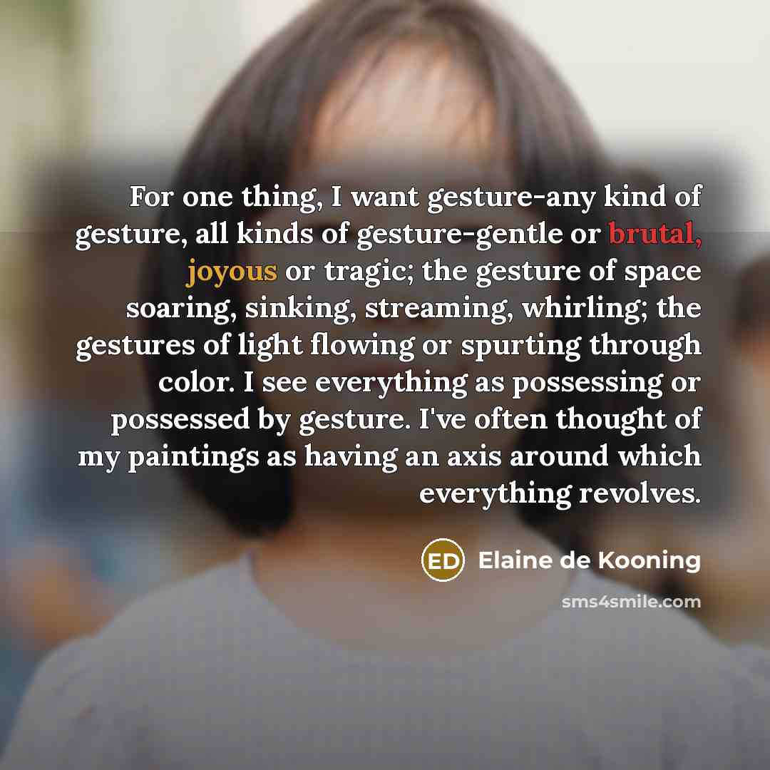 “For one thing, I want gesture-any kind of gesture, all…” quote by Elaine de Kooning