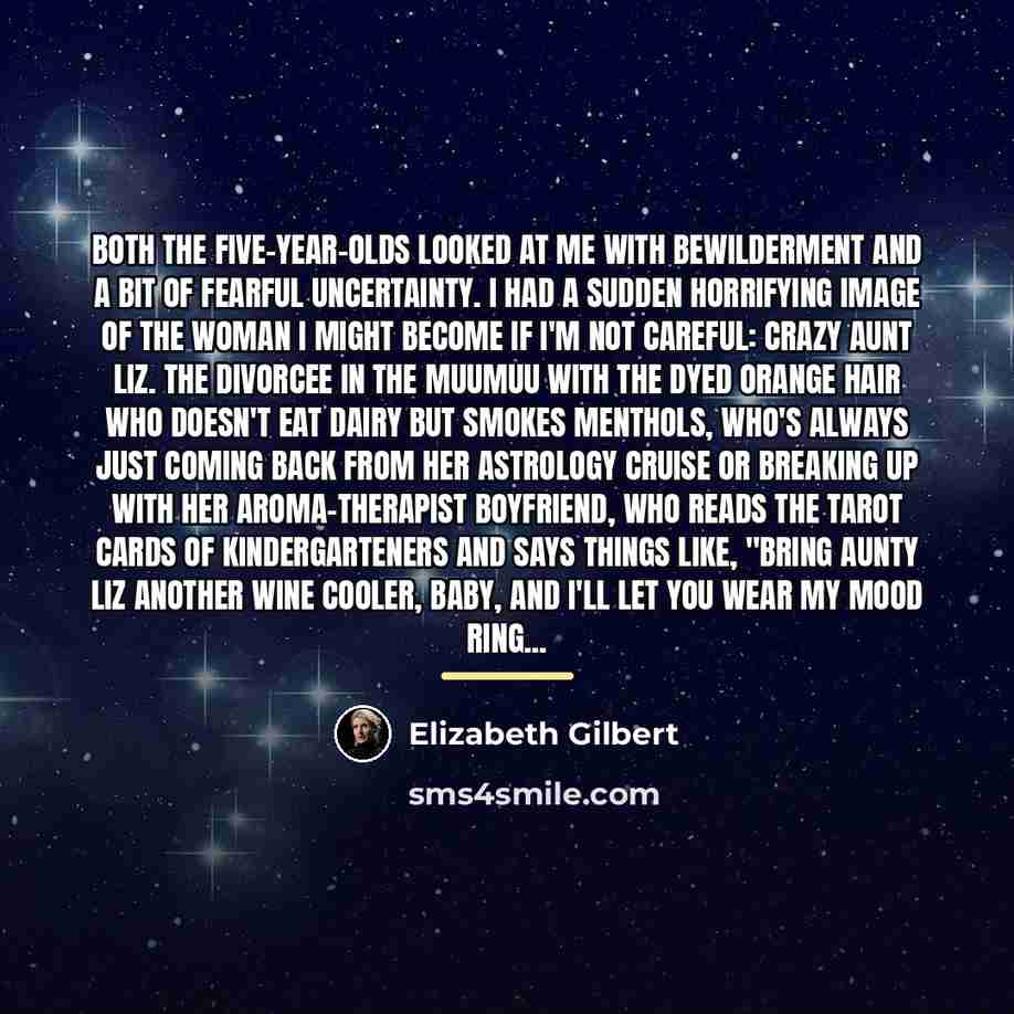 “Both the five-year-olds looked at me with bewilderment and a…” quote by Elizabeth Gilbert