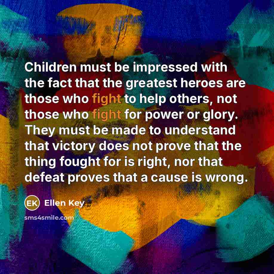 “Children must be impressed with the fact that the greatest…” quote by Ellen Key