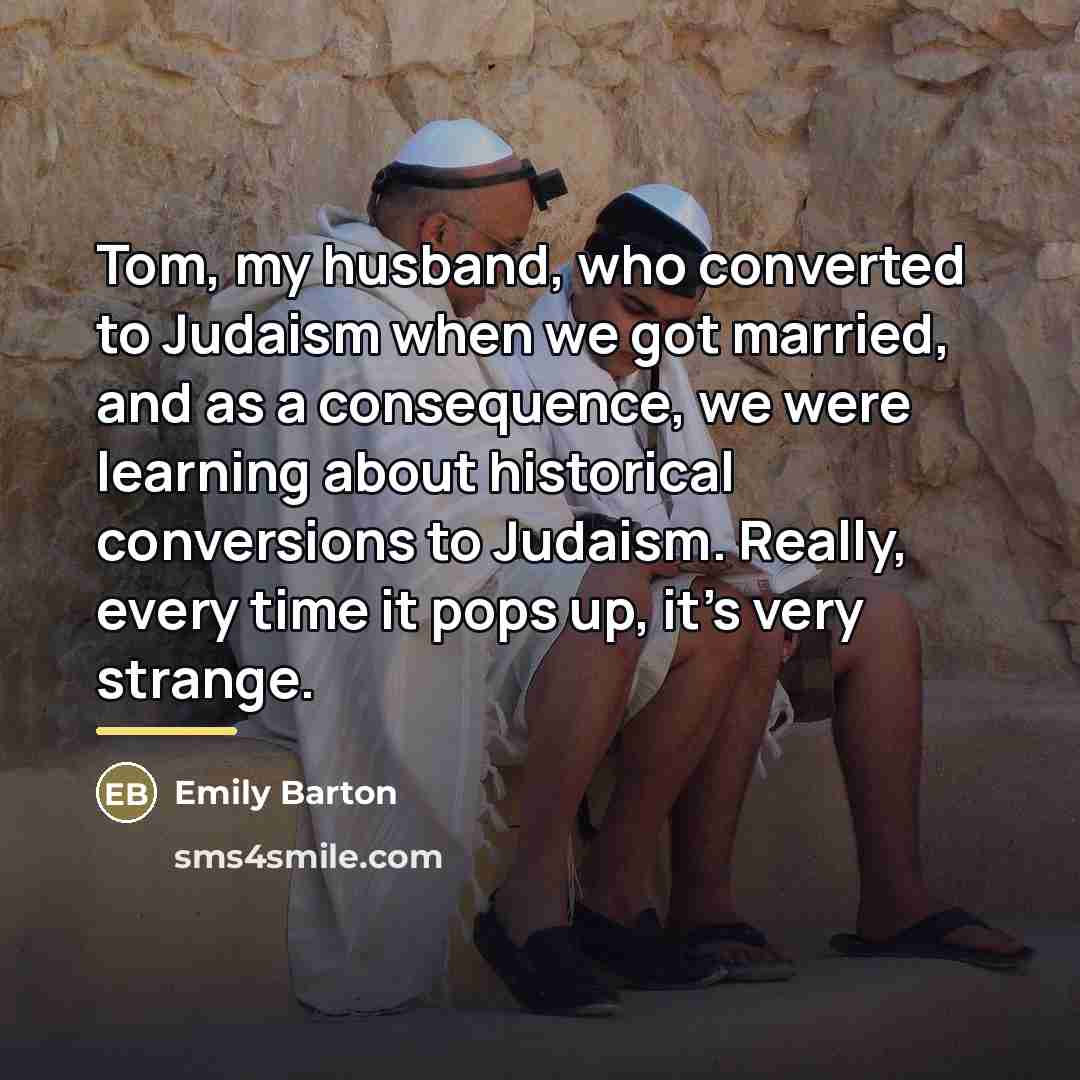 “Tom, my husband, who converted to Judaism when we got…” quote by Emily Barton