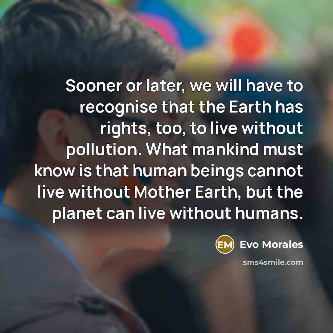 “Sooner or later, we will have to recognise that the…” quote by Evo Morales