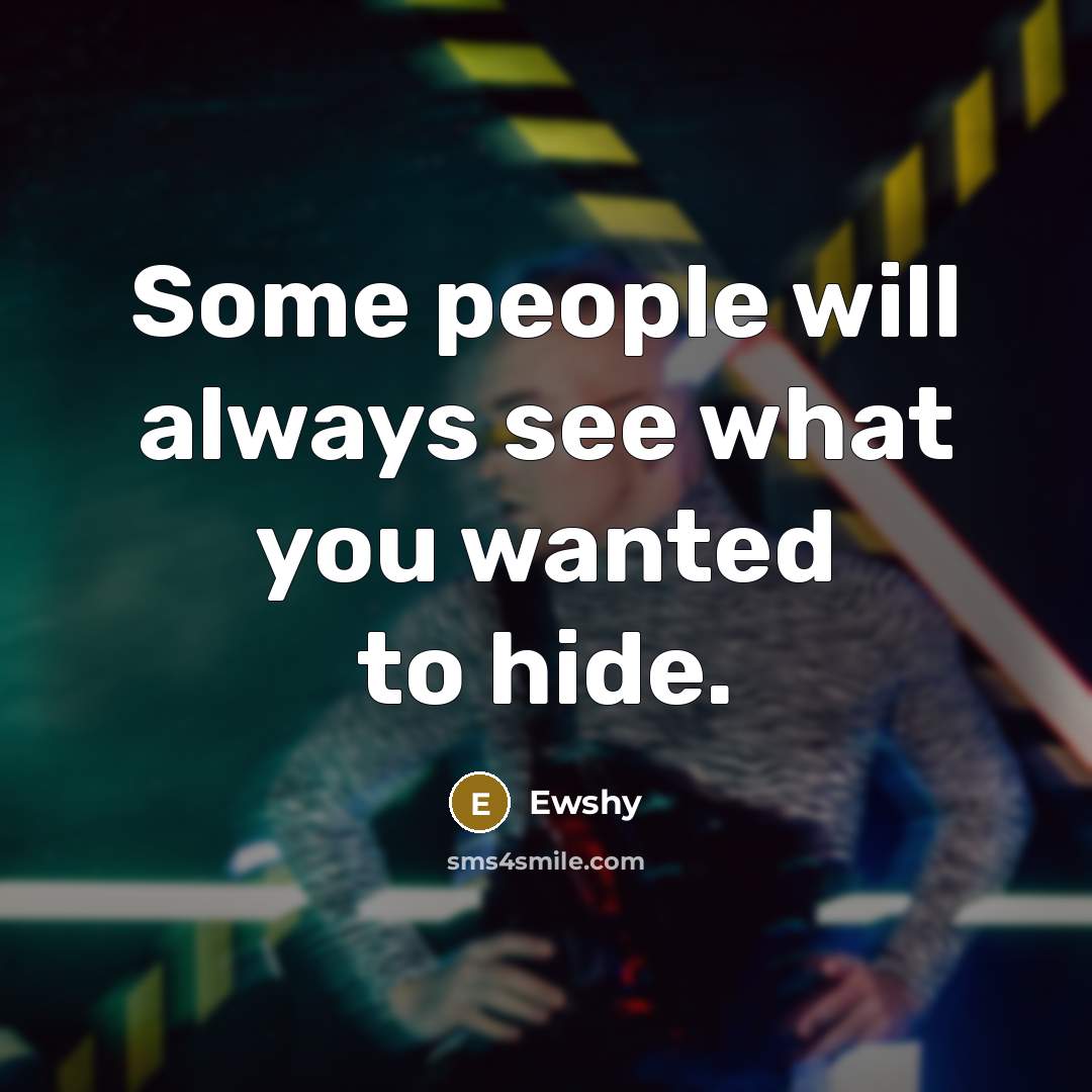 “Some people will always see what you wanted to hide.…” quote by Ewshy