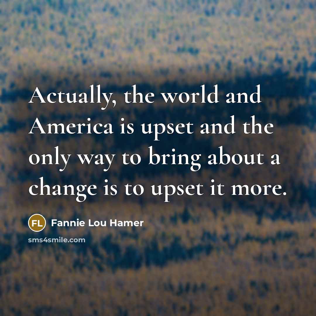 “Actually, the world and America is upset and the only…” quote by Fannie Lou Hamer