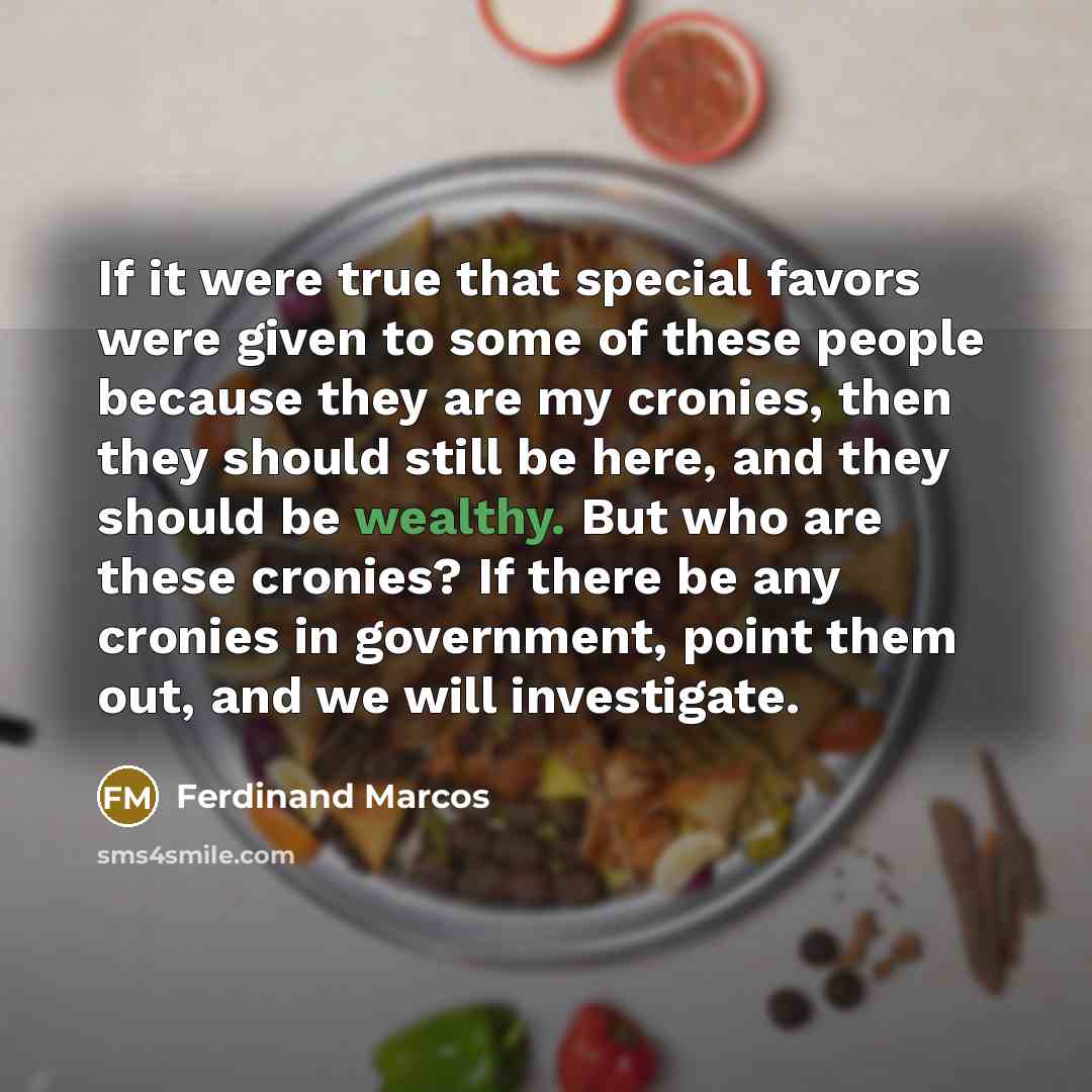 “If it were true that special favors were given to…” quote by Ferdinand Marcos