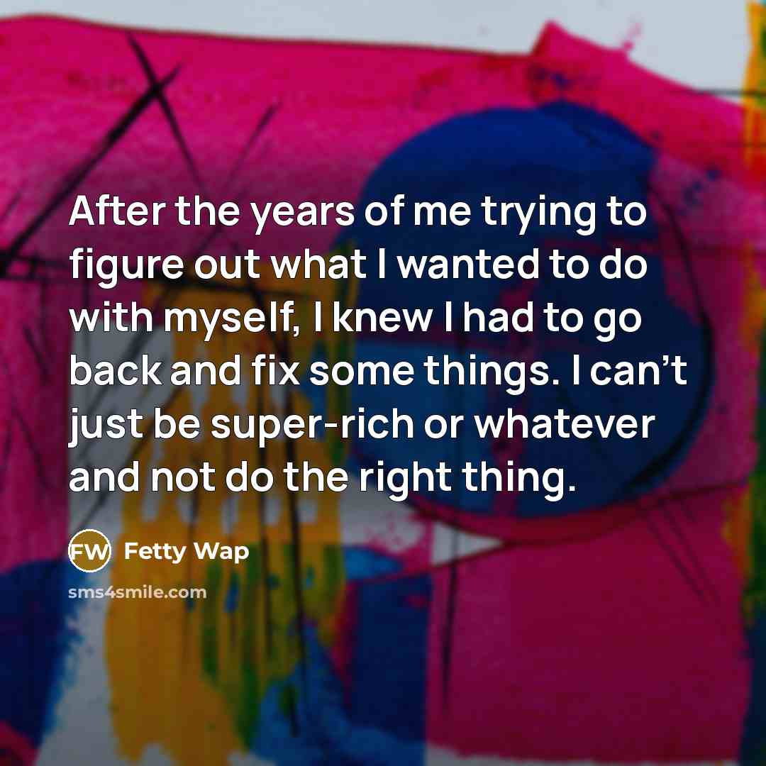 “After the years of me trying to figure out what…” quote by Fetty Wap