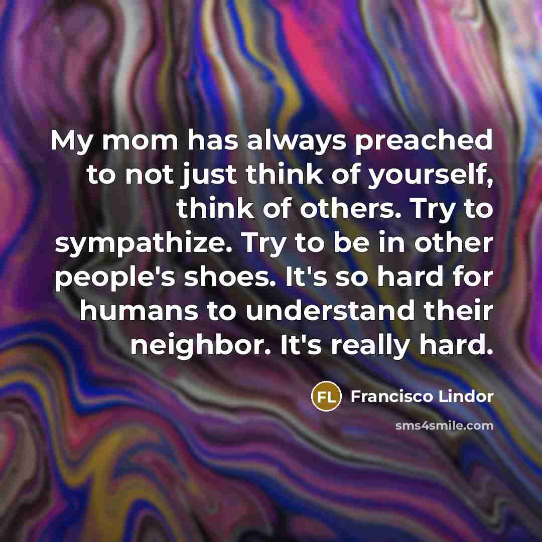 “My mom has always preached to not just think of…” quote by Francisco Lindor
