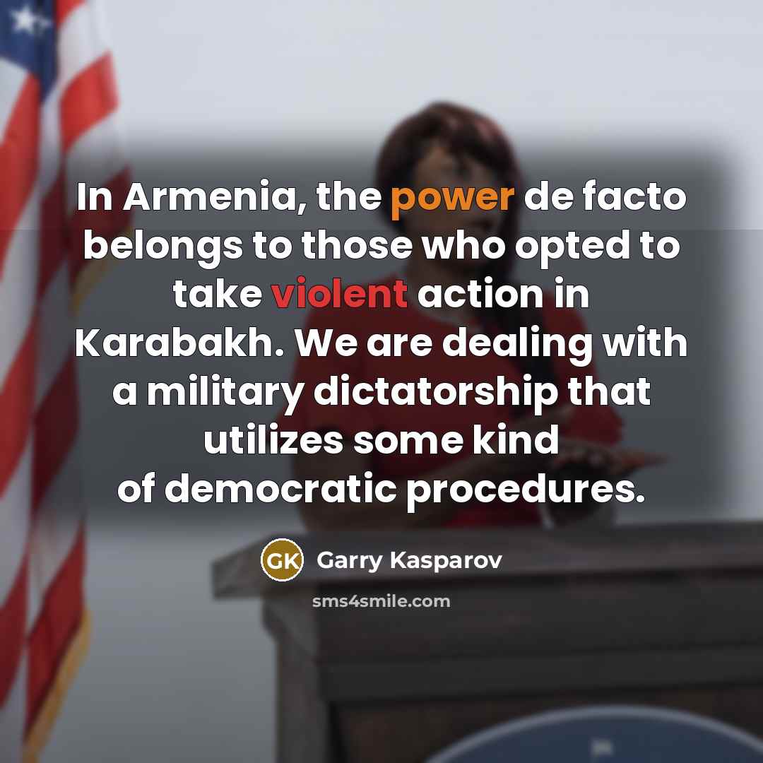 “In Armenia, the power de facto belongs to those who…” quote by Garry Kasparov