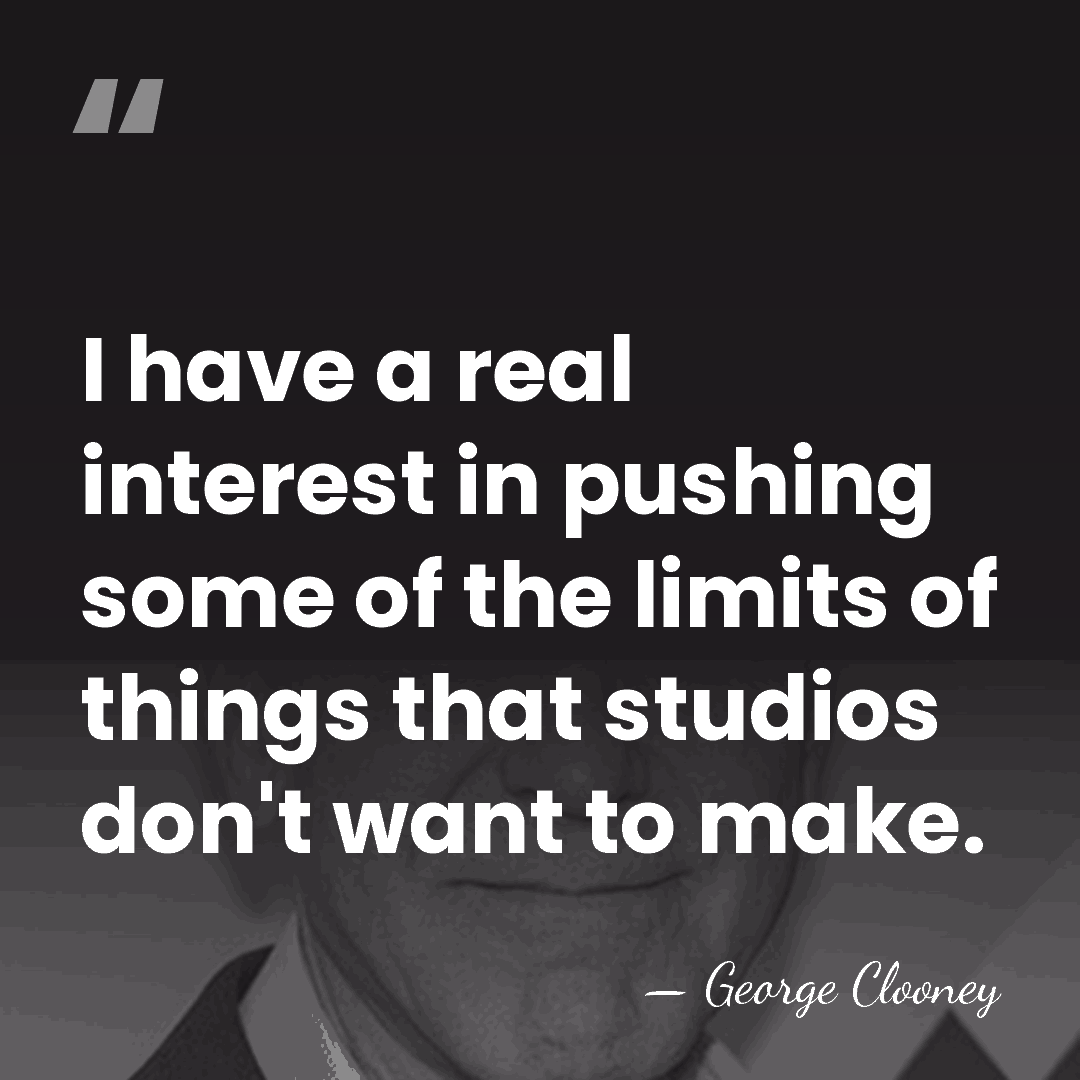 I have a real interest in pushing some of the limits of&hellip; - George Clooney