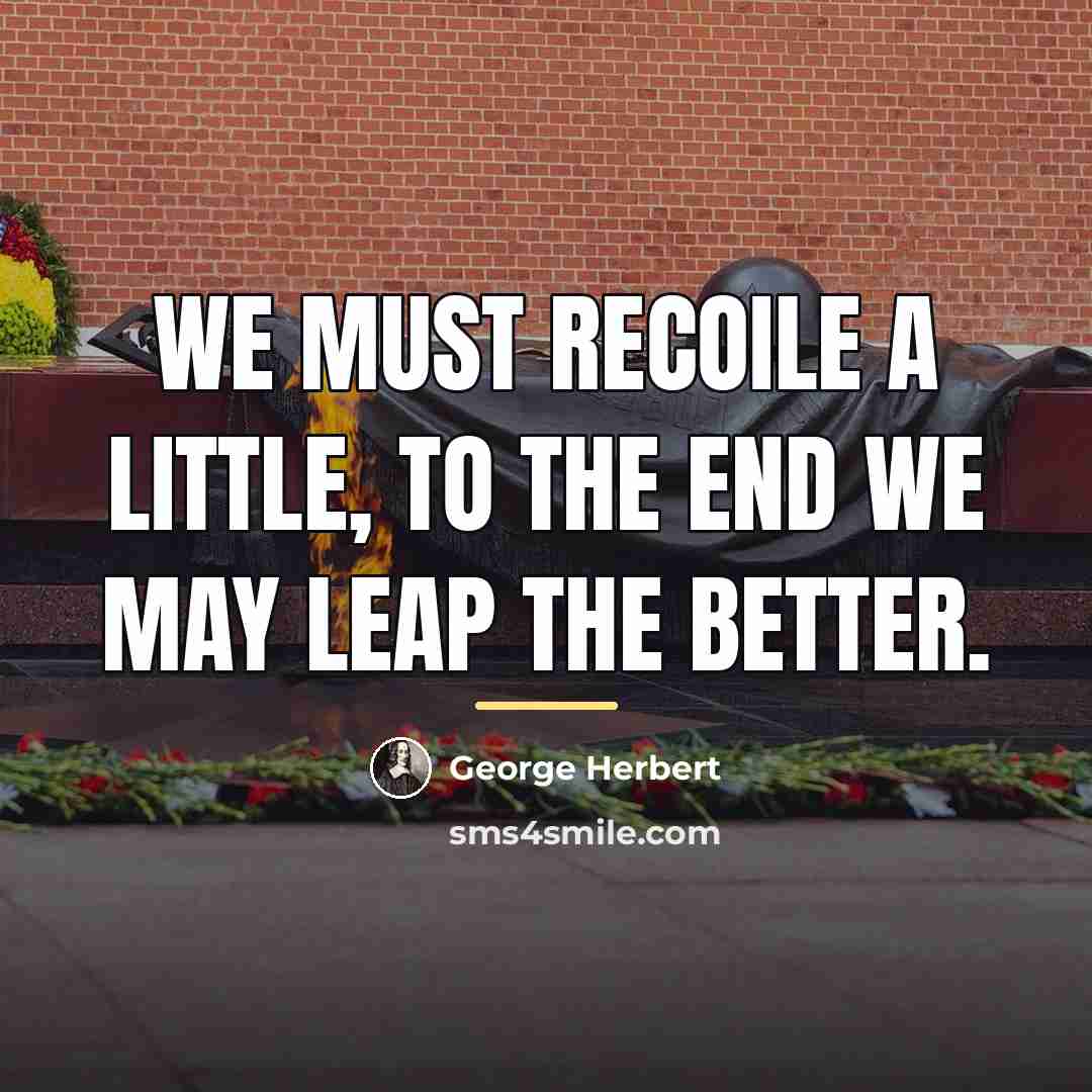 “We must recoile a little, to the end we may…” quote by George Herbert
