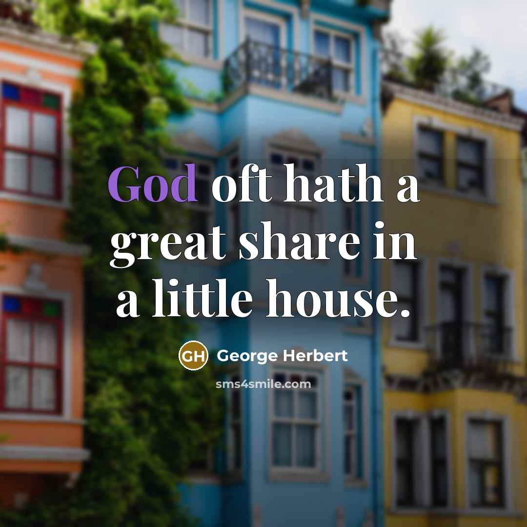“God oft hath a great share in a little house.…” quote by George Herbert