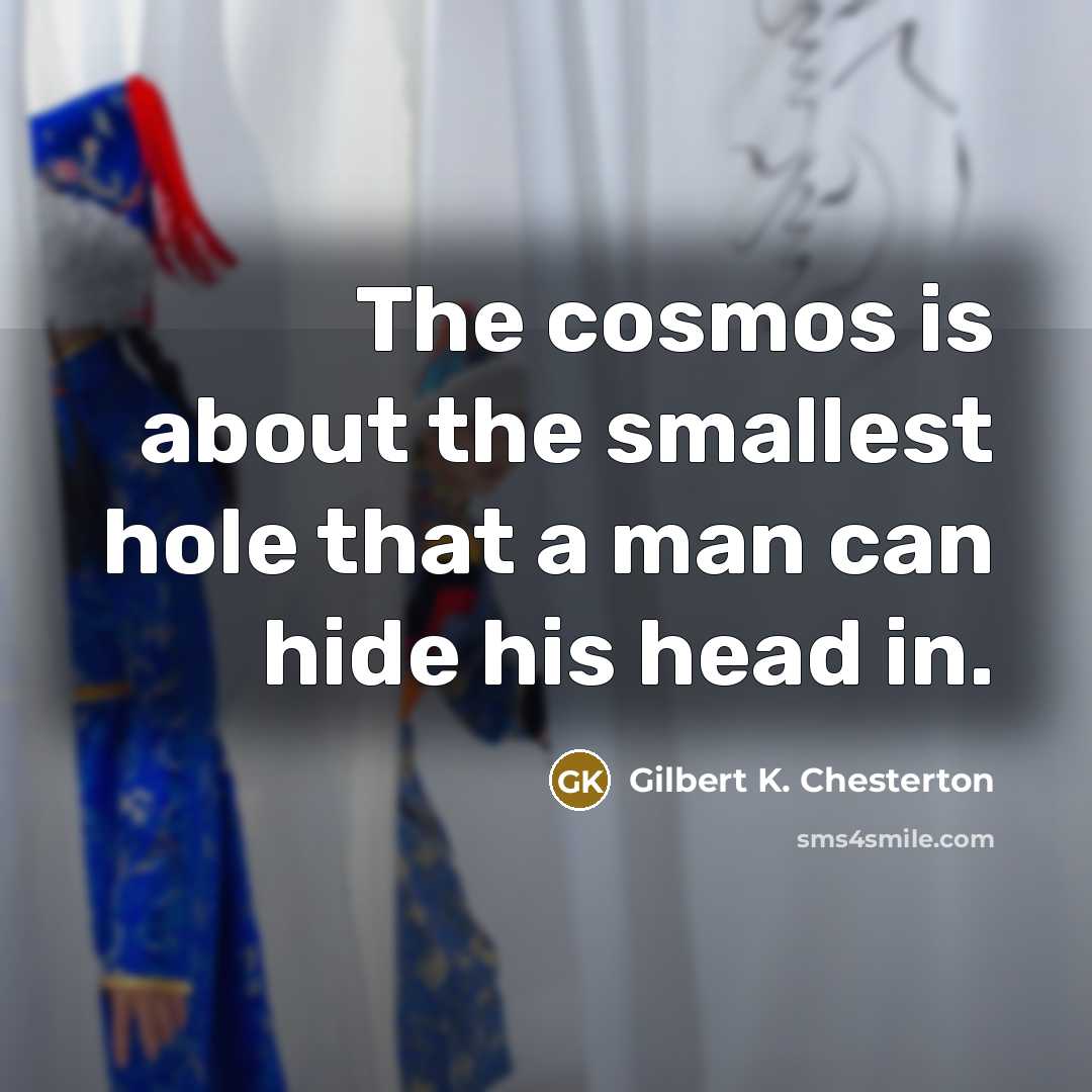 “The cosmos is about the smallest hole that a man…” quote by Gilbert K. Chesterton