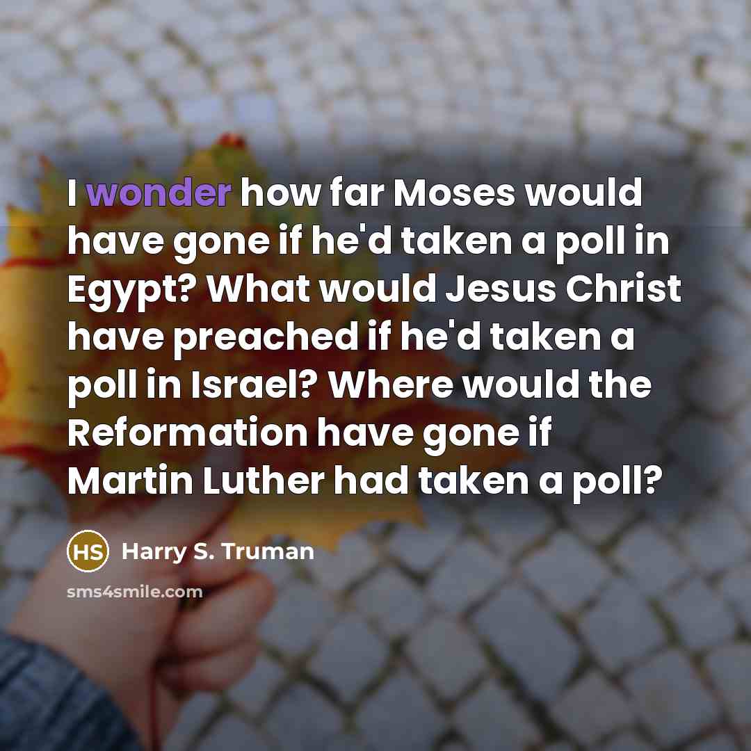 “I wonder how far Moses would have gone if he'd…” quote by Harry S. Truman