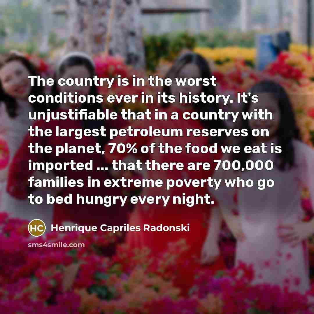 “The country is in the worst conditions ever in its…” quote by Henrique Capriles Radonski