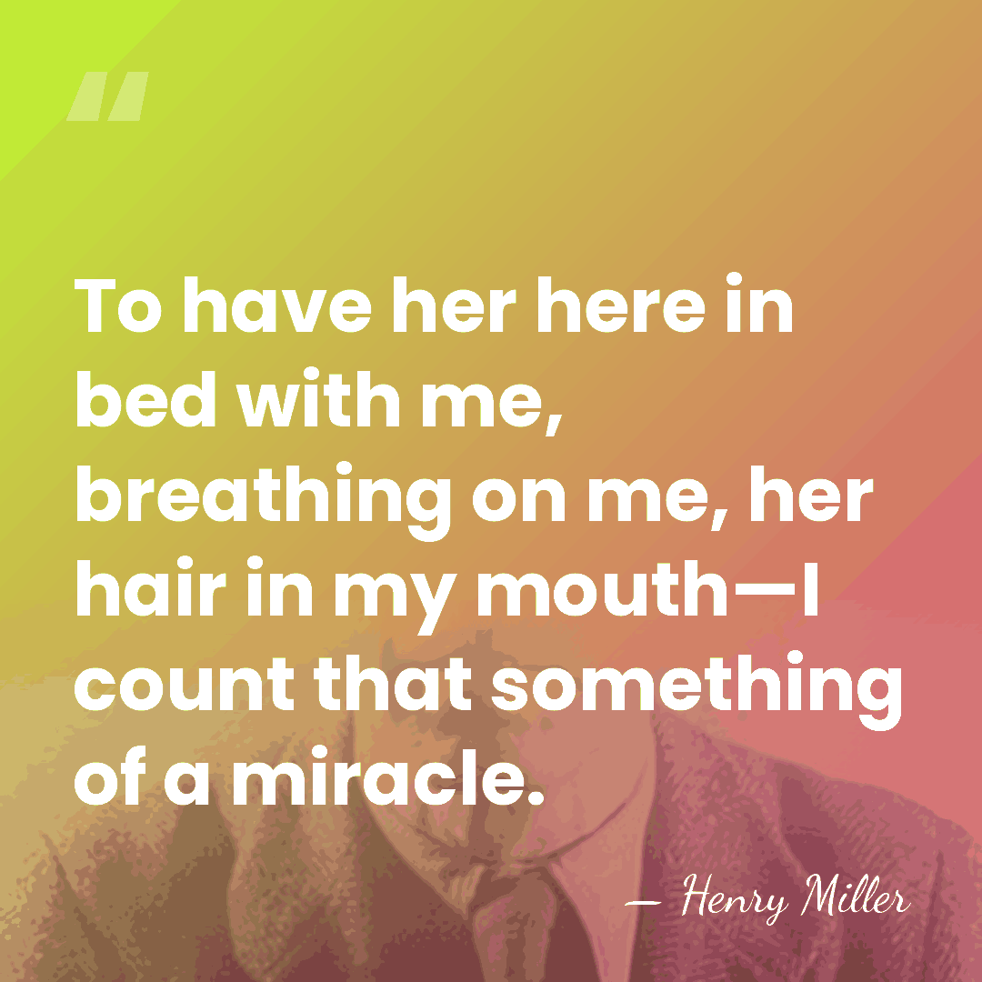 To have her here in bed with me, breathing on me, her&hellip; - Henry Miller