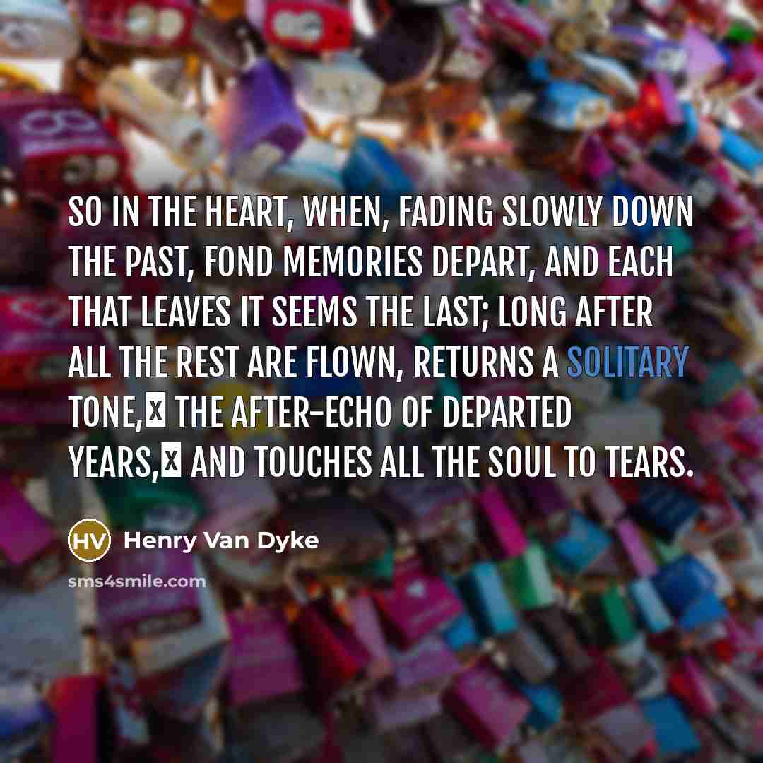 “So in the heart, When, fading slowly down the past,…” quote by Henry Van Dyke