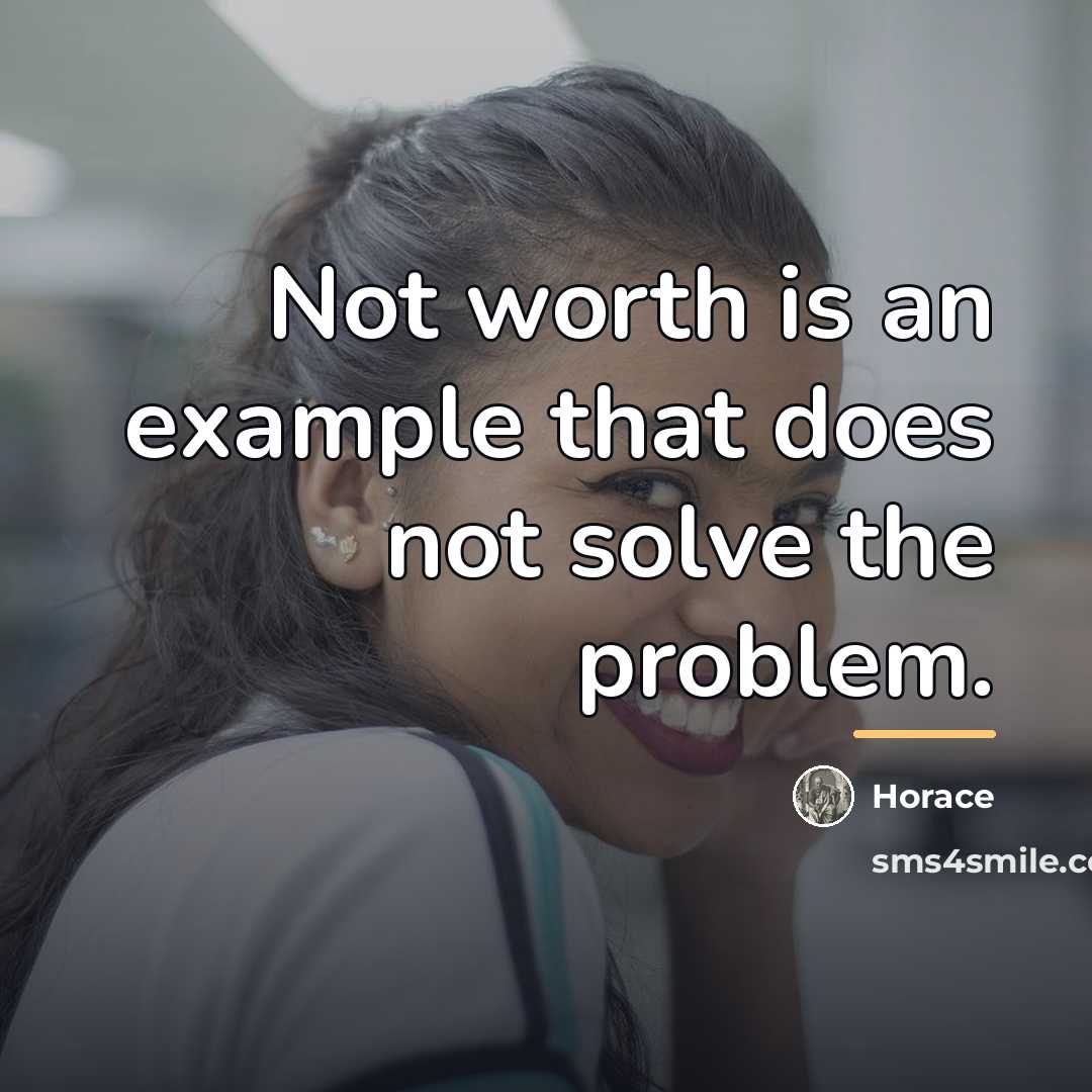“Not worth is an example that does not solve the…” quote by Horace
