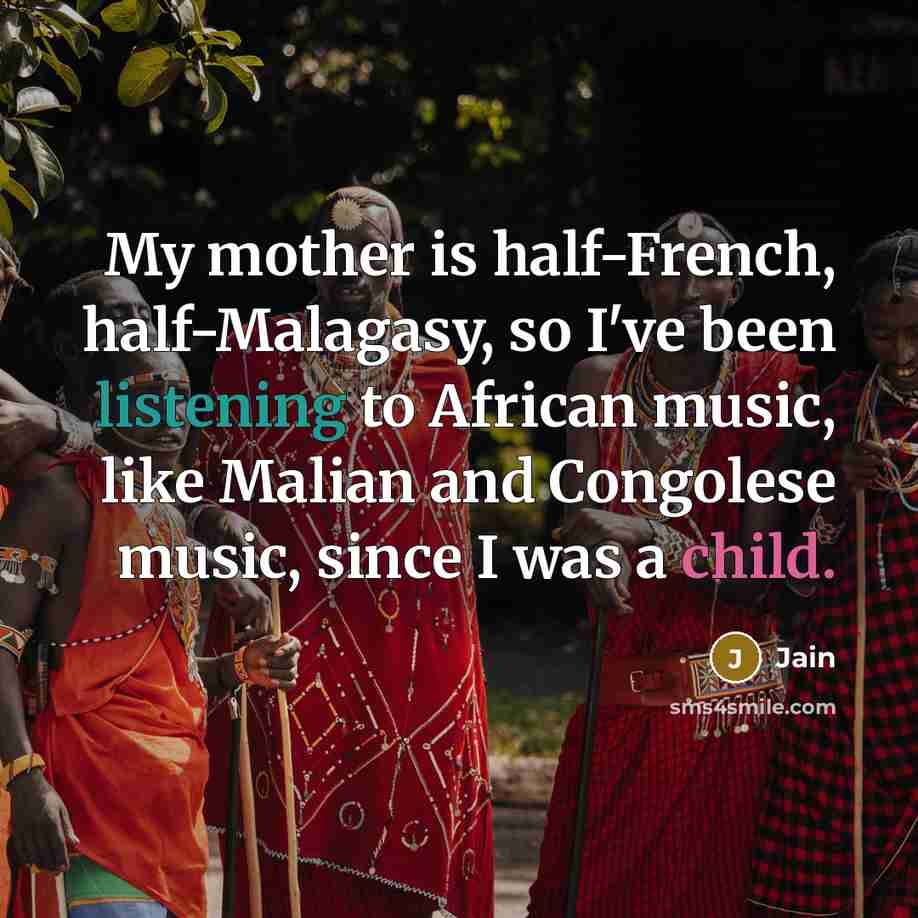 “My mother is half-French, half-Malagasy, so I've been listening to…” quote by Jain