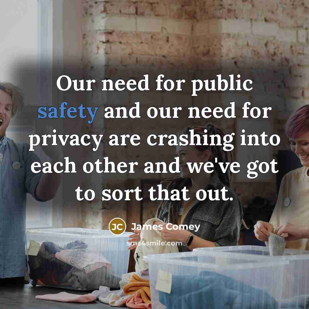 “Our need for public safety and our need for privacy…” quote by James Comey