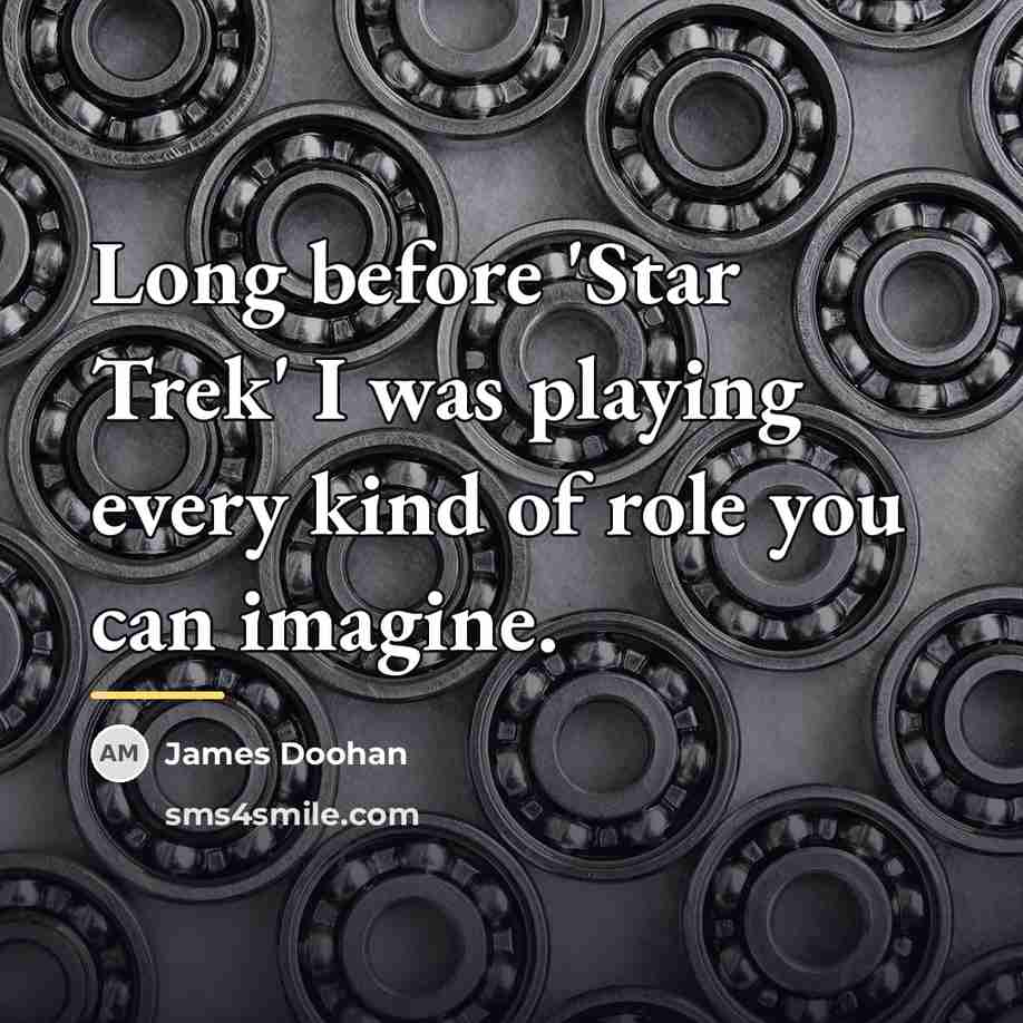 “Long before 'Star Trek' I was playing every kind of…” quote by James Doohan