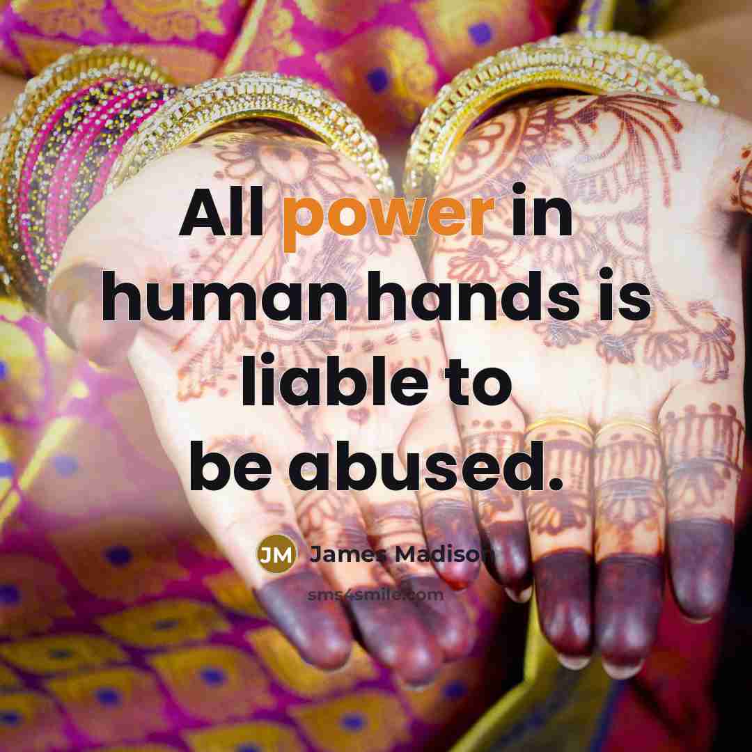 “All power in human hands is liable to be abused.…” quote by James Madison