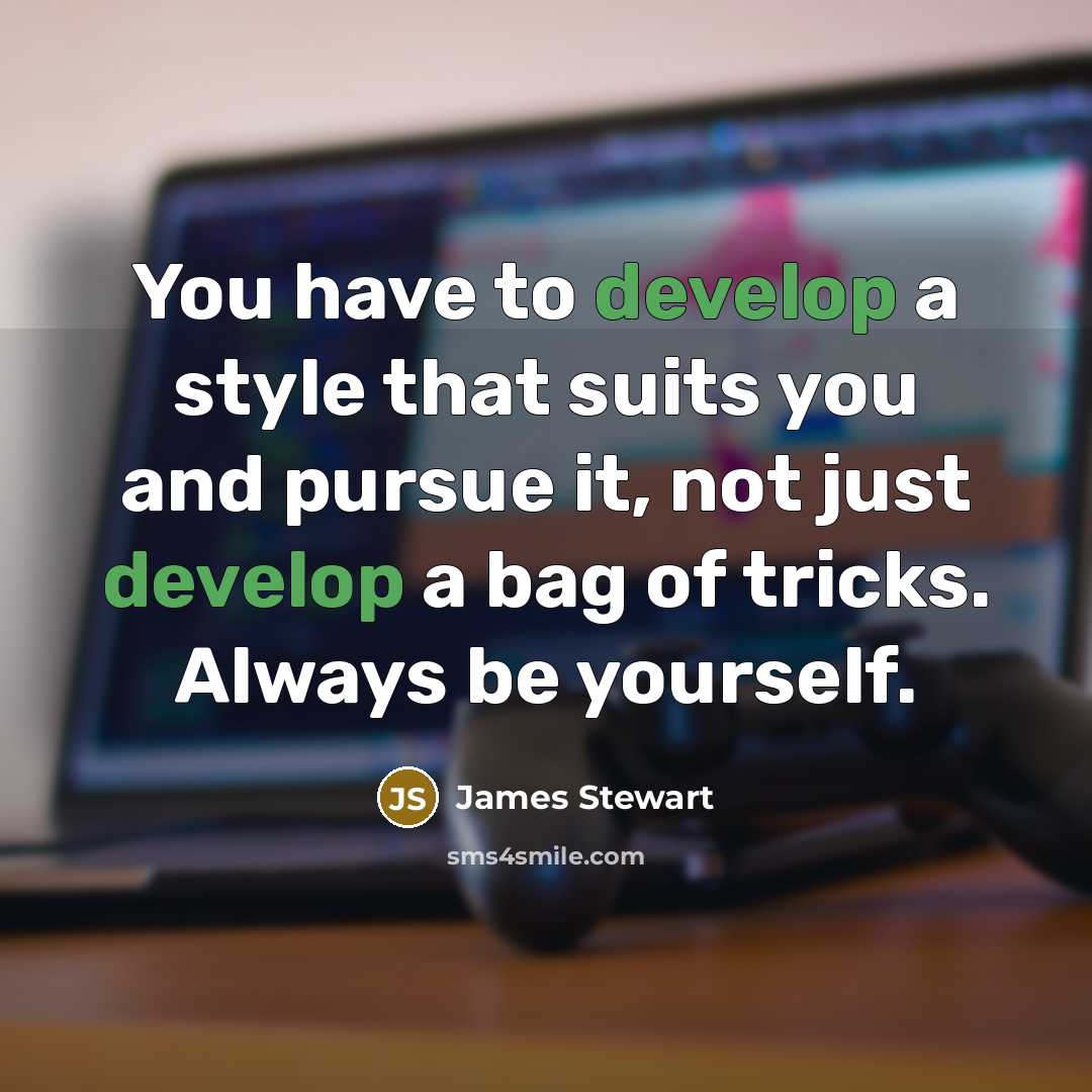 “You have to develop a style that suits you and…” quote by James Stewart