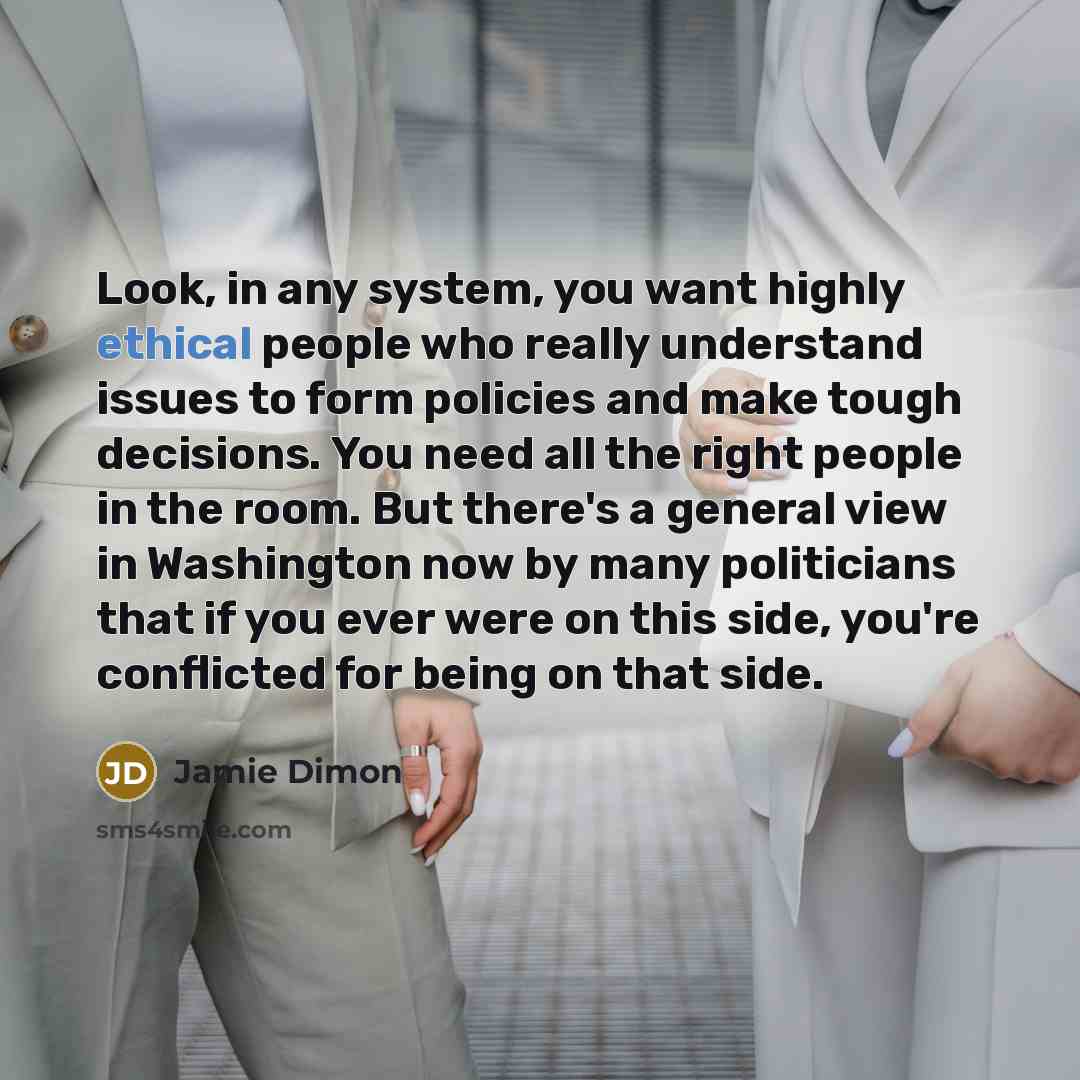 “Look, in any system, you want highly ethical people who…” quote by Jamie Dimon