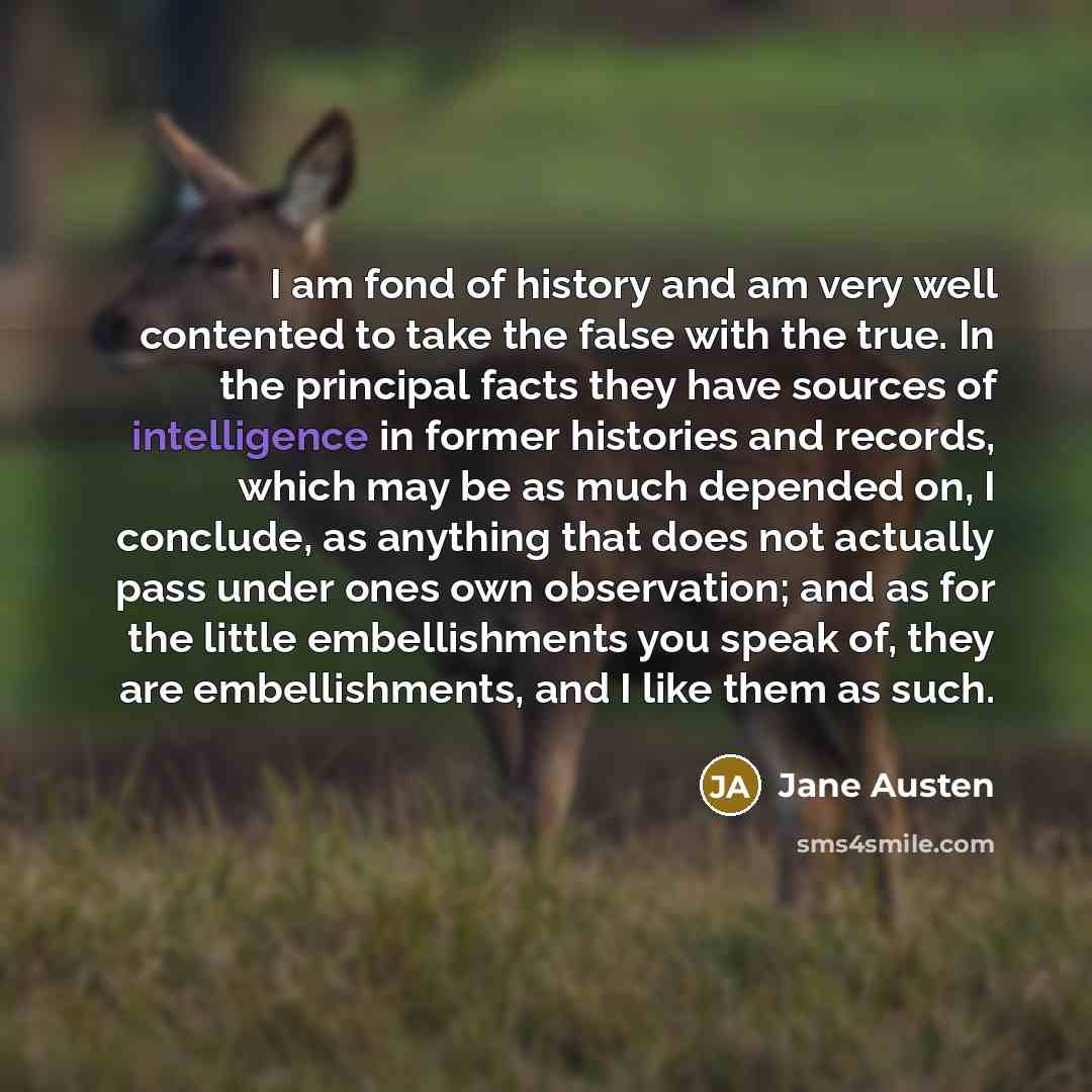 “I am fond of history and am very well contented…” quote by Jane Austen