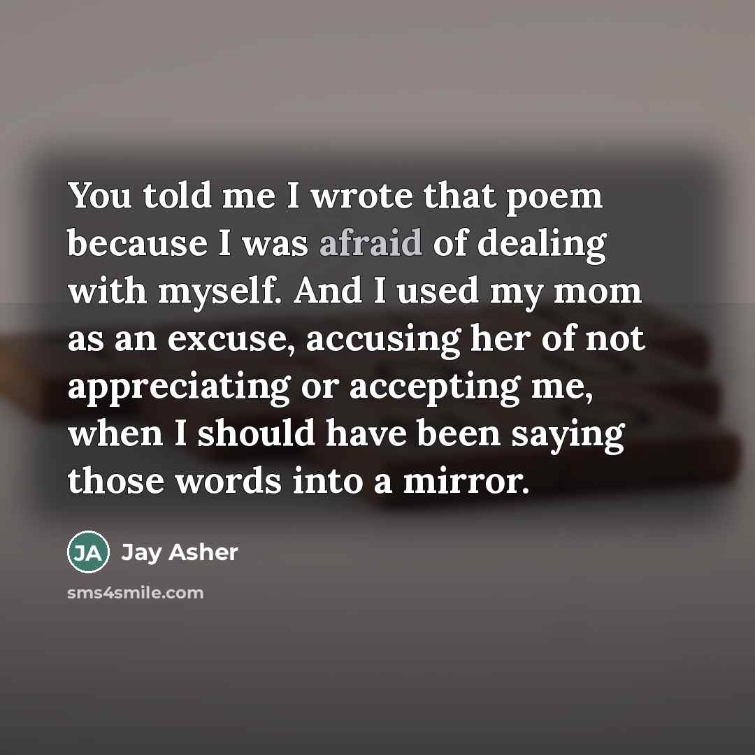 “You told me I wrote that poem because I was…” quote by Jay Asher