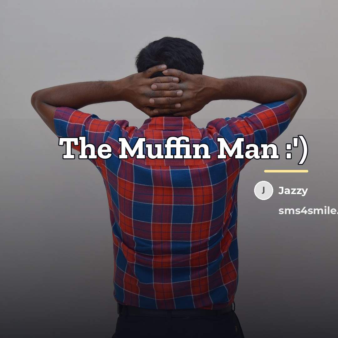 “The Muffin Man :')…” quote by Jazzy