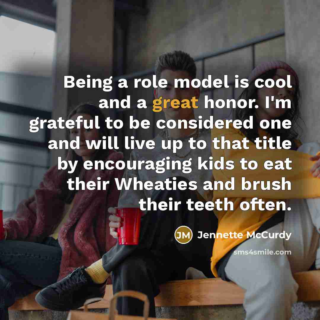 “Being a role model is cool and a great honor.…” quote by Jennette McCurdy