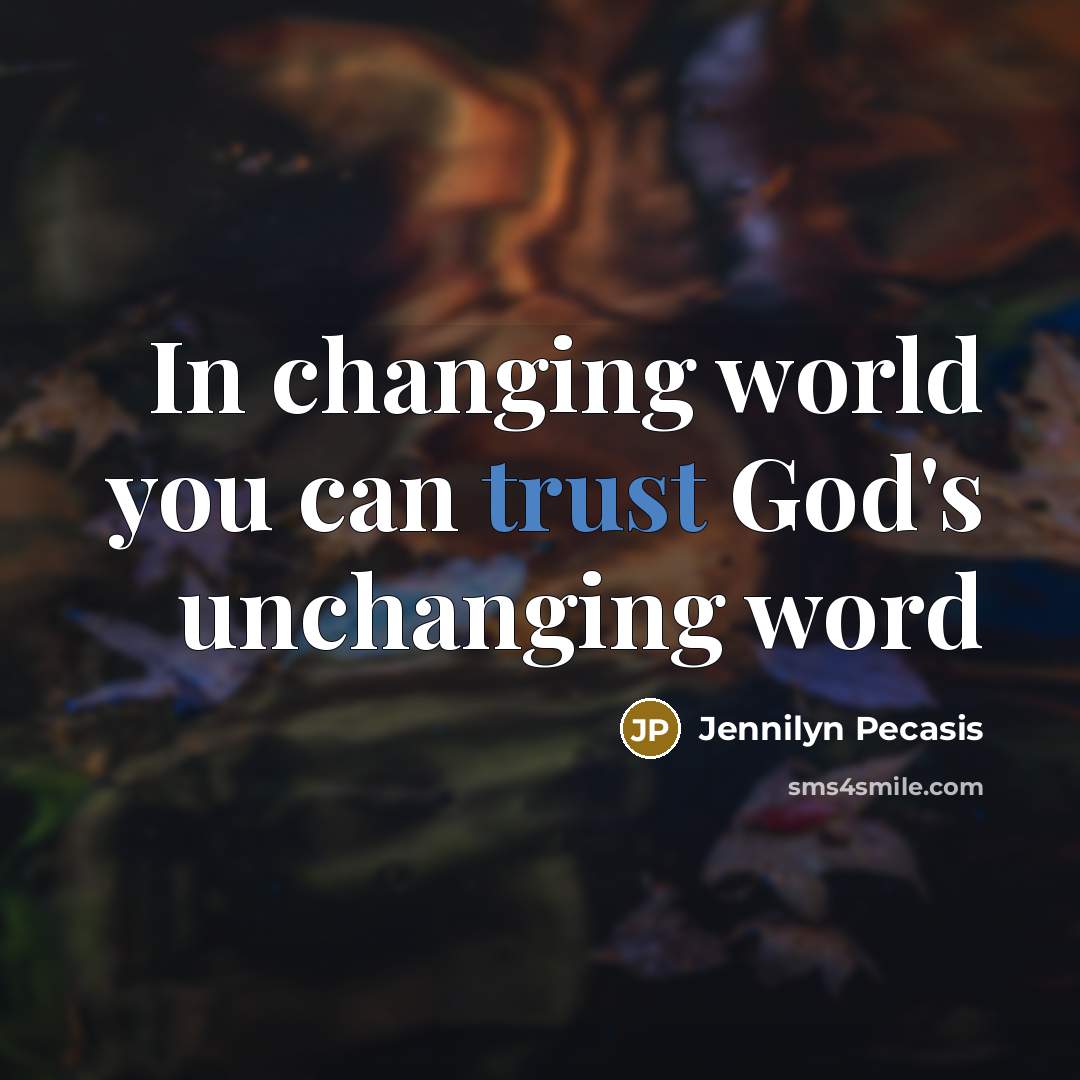 “In changing world you can trust God's unchanging word…” quote by Jennilyn Pecasis