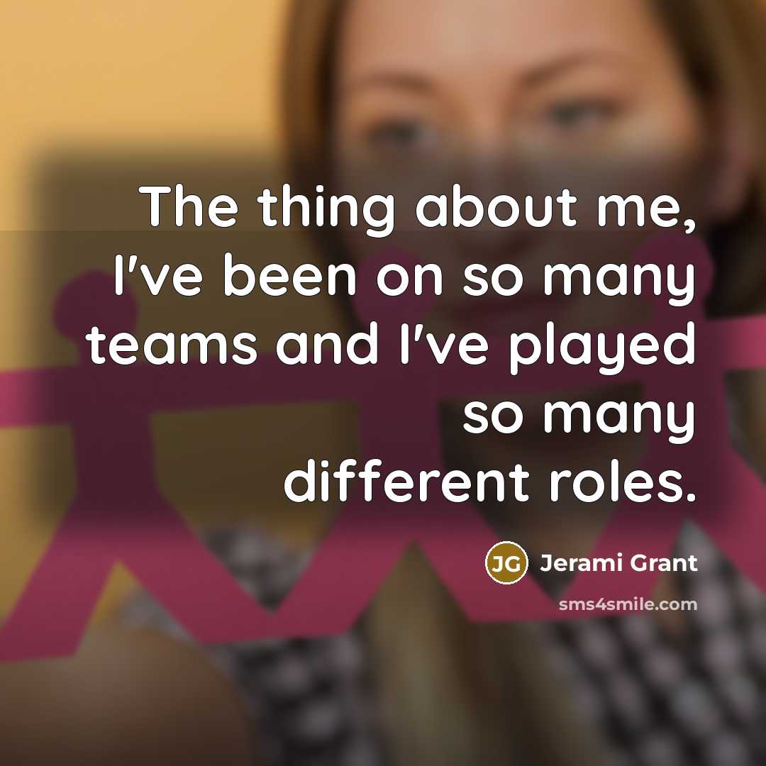 “The thing about me, I've been on so many teams…” quote by Jerami Grant