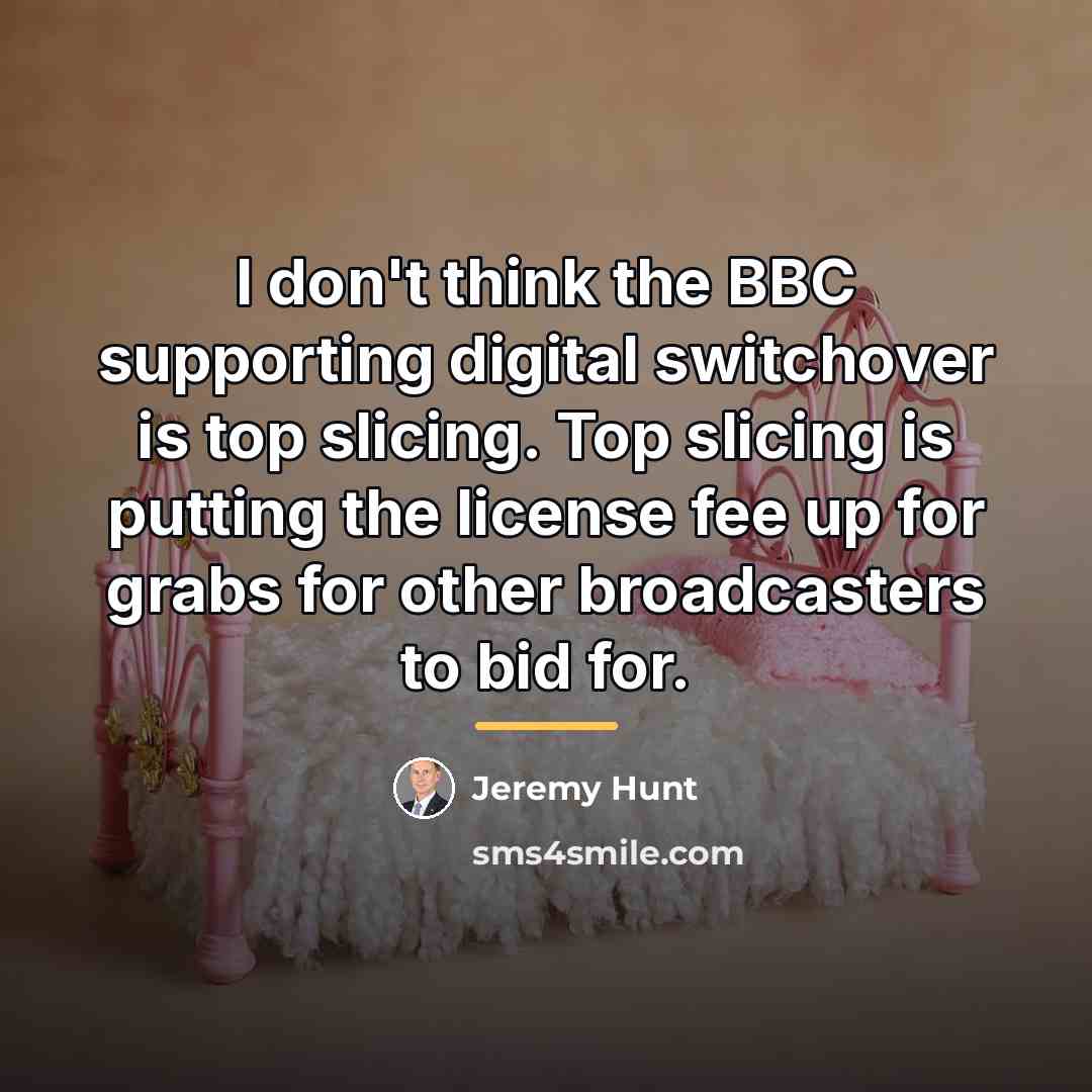 “I don't think the BBC supporting digital switchover is top…” quote by Jeremy Hunt