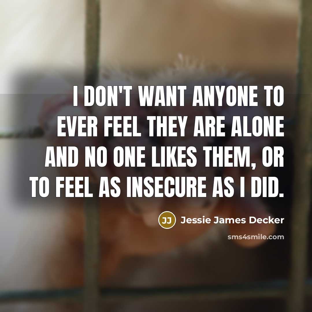 “I don't want anyone to ever feel they are alone…” quote by Jessie James Decker